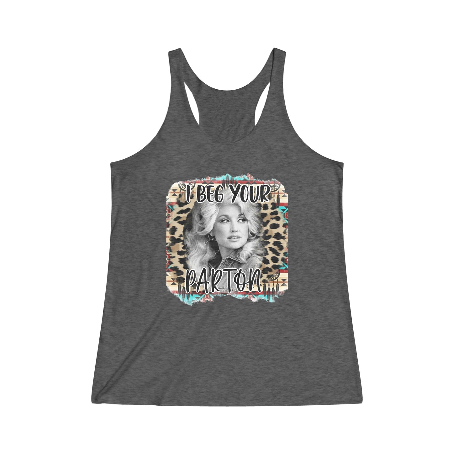 I Beg Your Parton Women's Tri-Blend Racerback Tank