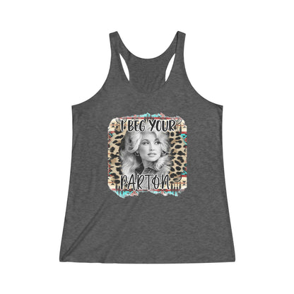 I Beg Your Parton Women's Tri-Blend Racerback Tank