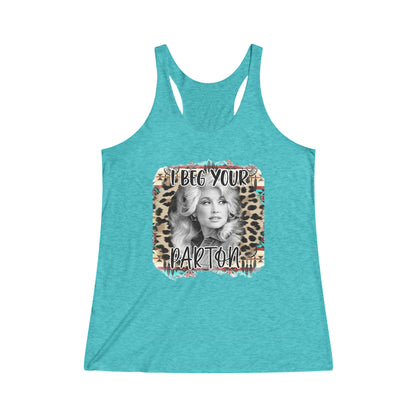 I Beg Your Parton Women's Tri-Blend Racerback Tank